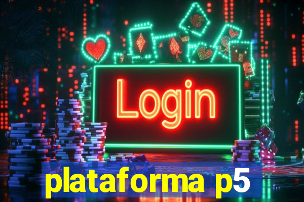 plataforma p5